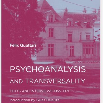 Psychoanalysis and Transversality Texts and Interviews 1955–1971
